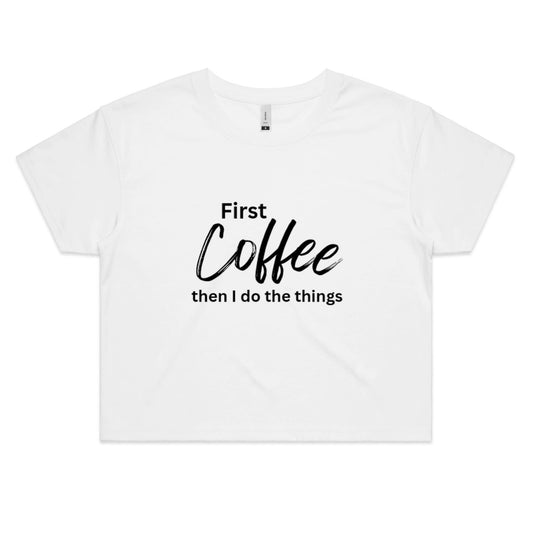 First Coffee - Women's Crop T-Shirt